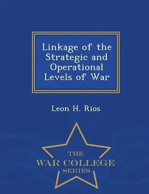 Prepojenie strategickej a operačnej úrovne vojny - War College Series - Linkage of the Strategic and Operational Levels of War - War College Series