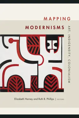 Mapovanie modernizmov: Umenie, pôvodné obyvateľstvo, kolonializmus - Mapping Modernisms: Art, Indigeneity, Colonialism