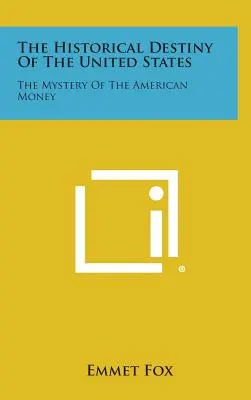 Historický osud Spojených štátov: Záhada amerických peňazí - The Historical Destiny of the United States: The Mystery of the American Money
