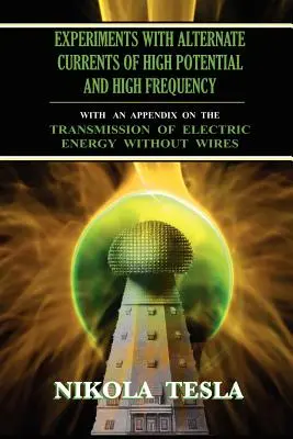 Experimenty s alternatívnymi prúdmi s vysokým potenciálom a vysokou frekvenciou - Experiments With Alternate Currents of High Potential and High Frequency