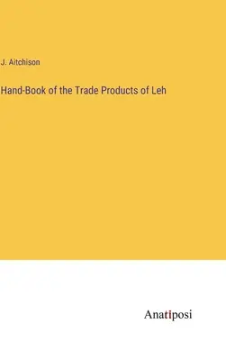 Príručka obchodných výrobkov z Lehu - Hand-Book of the Trade Products of Leh