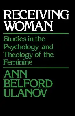 Prijímanie ženy: Prijímanie ženy: štúdie z psychológie a teológie ženskosti - Receiving Woman: Studies in the Psychology and Theology of the Feminine