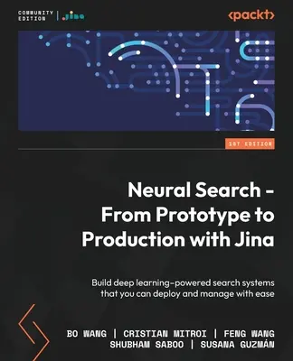 Neurónové vyhľadávanie - od prototypu k výrobe s Jinou: Vytvorte vyhľadávacie systémy založené na hlbokom učení, ktoré môžete ľahko nasadiť a spravovať - Neural Search - From Prototype to Production with Jina: Build deep learning-powered search systems that you can deploy and manage with ease