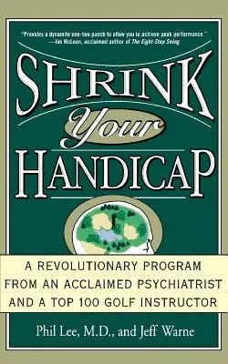 Znížte svoj handicap: Revolučný program od uznávaného psychiatra a golfového inštruktora z Top 100 - Shrink Your Handicap: A Revolutionary Program from an Acclaimed Psychiatrist and a Top 100 Golf Instructor