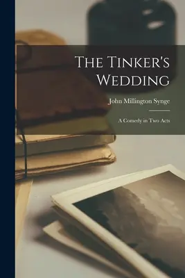 Drotárska svadba: Komédia v dvoch dejstvách - The Tinker's Wedding: A Comedy in Two Acts