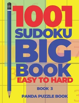 1001 Sudoku Veľká kniha ľahká až ťažká - Kniha 3: Hlavolamy pre dospelých - Logické hry pre dospelých - 1001 Sudoku Big Book Easy To Hard - Book 3: Brain Games for Adults - Logic Games For Adults