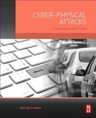 Kyberneticko-fyzikálne útoky: Rastúca neviditeľná hrozba - Cyber-Physical Attacks: A Growing Invisible Threat
