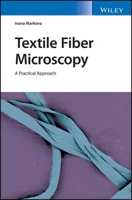 Mikroskopia textilných vlákien: Praktický prístup - Textile Fiber Microscopy: A Practical Approach