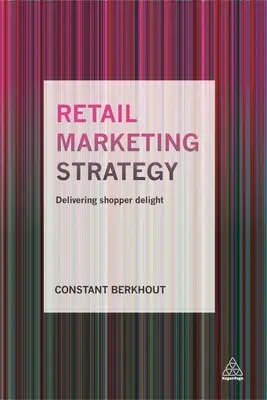 Maloobchodná marketingová stratégia: Prinášanie potešenia zákazníkom - Retail Marketing Strategy: Delivering Shopper Delight