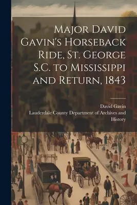 Jazda majora Davida Gavina na koni zo St. George S.C. do Mississippi a späť, 1843 - Major David Gavin's Horseback Ride, St. George S.C. to Mississippi and Return, 1843