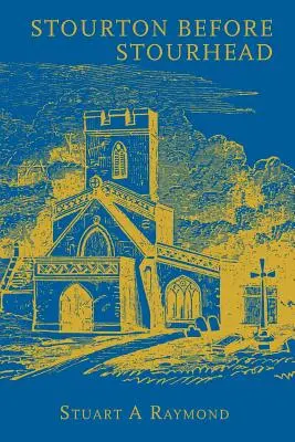 Stourton pred Stourheadom: História farnosti v rokoch 1550-1750 - Stourton before Stourhead: A History of the Parish, 1550-1750