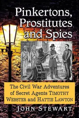 Pinkertoni, prostitútky a špióni: Hattie Lawtonová: Prostitútky: Dobrodružstvá tajných agentov Timothyho Webstera a Hattie Lawtonovej v občianskej vojne - Pinkertons, Prostitutes and Spies: The Civil War Adventures of Secret Agents Timothy Webster and Hattie Lawton