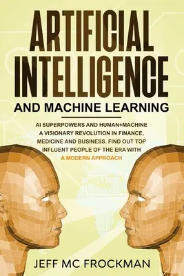 Umelá inteligencia a strojové učenie: Vydanie knihy: Superveľmoci umelej inteligencie a človek+stroj vizionárska revolúcia vo financiách, medicíne a podnikaní. Zistite Top - Artificial Intelligence and Machine Learning: AI Superpowers and Human+Machine a Visionary Revolution in Finance, Medicine and Business. Find out Top
