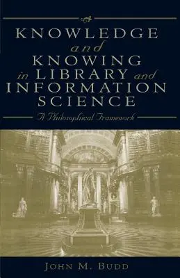 Znalosti a poznanie v knižničnej a informačnej vede: Filozofický rámec - Knowledge and Knowing in Library and Information Science: A Philosophical Framework