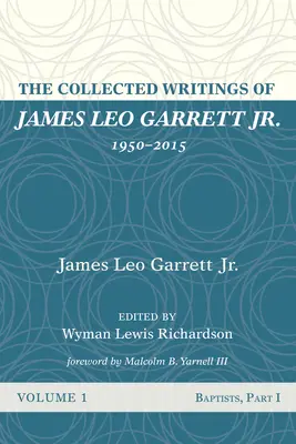 The Collected Writings of James Leo Garrett Jr., 1950-2015: Prvý zväzok - The Collected Writings of James Leo Garrett Jr., 1950-2015: Volume One