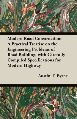 Moderná výstavba ciest; praktické pojednanie o technických problémoch výstavby ciest s dôkladne zostavenými špecifikáciami pre moderné diaľnice - Modern Road Construction; A Practical Treatise on the Engineering Problems of Road Building, with Carefully Compiled Specifications for Modern Highway