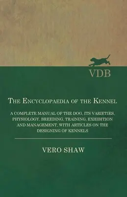 Encyklopédia kynológie - Kompletná príručka o psoch, ich odrodách, fyziológii, chove, výcviku, výstavách a manažmente s článkom - The Encyclopaedia of the Kennel - A Complete Manual of the Dog, its Varieties, Physiology, Breeding, Training, Exhibition and Management, with Article