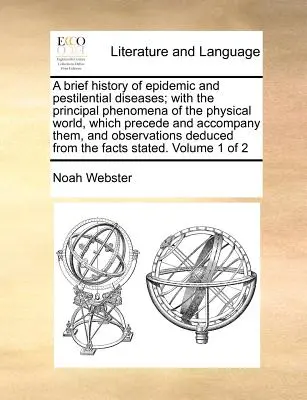 Stručné dejiny epidemických a morových chorôb; s hlavnými javmi fyzikálneho sveta, ktoré im predchádzajú a sprevádzajú ich, a s pozorovaním - A Brief History of Epidemic and Pestilential Diseases; With the Principal Phenomena of the Physical World, Which Precede and Accompany Them, and Obser