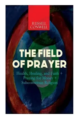 Pole modlitby: Modlitba za peniaze + Podvedomé náboženstvo - The Field of Prayer: Health, Healing, and Faith + Praying for Money + Subconscious Religion