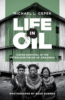 Život v rope: Cofn Survival in the Petroleum Fields of Amazonia - Life in Oil: Cofn Survival in the Petroleum Fields of Amazonia