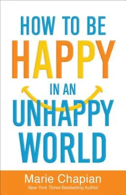 Ako byť šťastný v nešťastnom svete - How to Be Happy in an Unhappy World
