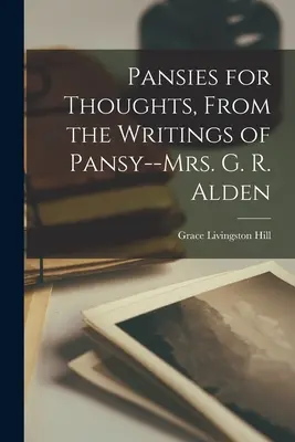 Macešky na zamyslenie, zo spisov Pansy - pani G. R. Aldenovej - Pansies for Thoughts, From the Writings of Pansy--Mrs. G. R. Alden