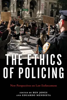 Etika policajnej práce: Nové perspektívy presadzovania práva - The Ethics of Policing: New Perspectives on Law Enforcement
