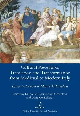 Kultúrna recepcia, preklad a transformácia od stredovekého po moderné Taliansko: Eseje na počesť Martina McLaughlina - Cultural Reception, Translation and Transformation from Medieval to Modern Italy: Essays in Honour of Martin McLaughlin