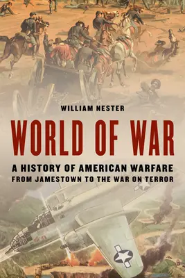 Svet vojny: Dejiny amerického vojenstva od Jamestownu po vojnu proti terorizmu - World of War: A History of American Warfare from Jamestown to the War on Terror
