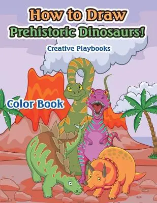 Ako nakresliť prehistorických dinosaurov! Knižka na vyfarbovanie - How to Draw Prehistoric Dinosaurs! Color Book