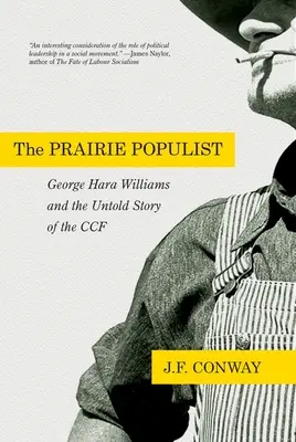 Prérijný populista: George Hara Williams a nevypovedaný príbeh Ccf - The Prairie Populist: George Hara Williams and the Untold Story of the Ccf