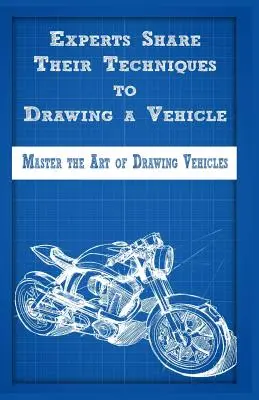 Odborníci sa podelia o svoje techniky kreslenia vozidiel: Ovládnite umenie kreslenia vozidiel - Experts Share Their Techniques to Drawing a Vehicle: Master the Art of Drawing Vehicles
