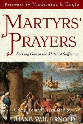 Modlitby mučeníkov: Hľadanie Boha uprostred utrpenia - Martyrs' Prayers: Seeking God in the Midst of Suffering