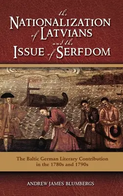 Znárodnenie Lotyšov a otázka nevoľníctva: Balticko-nemecký literárny príspevok v 80. a 90. rokoch 17. storočia - The Nationalization of Latvians and the Issue of Serfdom: The Baltic German Literary Contribution in the 1780s and 1790s