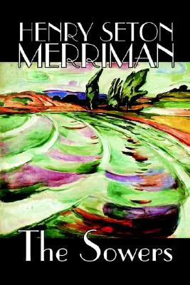 The Sowers by Henry Seton Merriman, Fiction