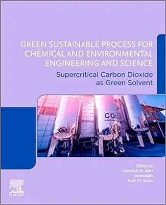 Zelený udržateľný proces pre chemické a environmentálne inžinierstvo a vedu: Superkritický oxid uhličitý ako ekologické rozpúšťadlo - Green Sustainable Process for Chemical and Environmental Engineering and Science: Supercritical Carbon Dioxide as Green Solvent