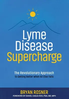 Lymská borelióza Supercharge: Revolučný prístup k zlepšeniu stavu, keď všetko ostatné zlyháva - Lyme Disease Supercharge: The Revolutionary Approach to Getting Better When All Else Fails