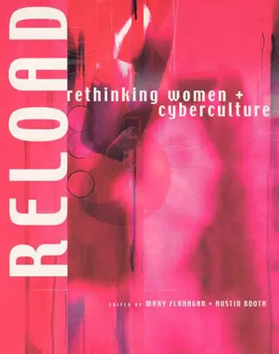 Reload (Znovu načítať): Rethinking Women + Cyberculture - Reload: Rethinking Women + Cyberculture