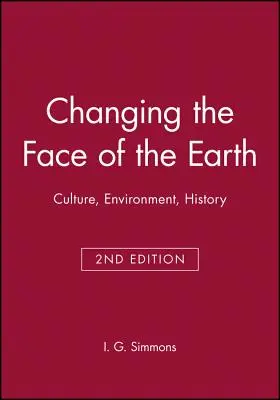 Meníme tvár Zeme: Kultúra, životné prostredie, história. Druhé vydanie - Changing the Face of the Earth: Culture, Environment, History. Second Edition