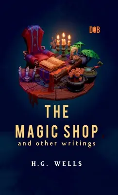 Kúzelný obchod a iné spisy - The Magic Shop And Other Writings