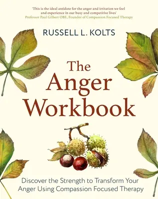 Pracovná kniha o hneve: Kniha: Objavte silu na premenu svojho hnevu pomocou súcitnej mysle - The Anger Workbook: Discover the Strength to Transform Your Anger Using Your Compassionate Mind