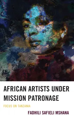 Africkí umelci pod patronátom misií: Zaostrené na Tanzániu - African Artists under Mission Patronage: Focus on Tanzania