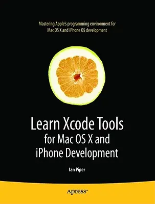 Naučte sa nástroje Xcode na vývoj pre Mac OS X a iPhone - Learn Xcode Tools for Mac OS X and iPhone Development