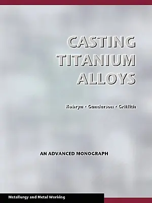 Odlievanie titánových zliatin (Obrábanie kovov a metalurgia) - Casting Titanium Alloys (Metal Working and Metallurgy)