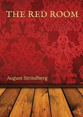 Červená izba: Švédsky román Augusta Strindberga, ktorý bol prvýkrát vydaný v roku 1879 - The Red Room: A Swedish novel by August Strindberg first published in 1879