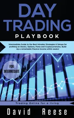Day trading Playbook: Príručka pre stredne pokročilých: Najlepšie stratégie a nastavenia na vnútrodenné obchodovanie s akciami, opciami, forexom a kryptomenami - Day trading Playbook: Intermediate Guide to the Best Intraday Strategies & Setups for profiting on Stocks, Options, Forex and Cryptocurrenci