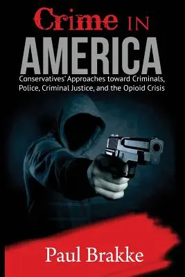Zločinnosť v Amerike: Prístupy konzervatívcov k zločincom, polícii, trestnej justícii a opioidovej kríze - Crime in America: Conservatives' Approaches Toward Criminals, Police, Criminal Justice, and the Opioid Crisis