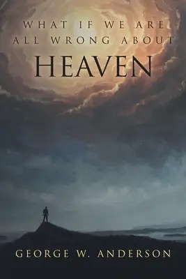 Čo ak sa všetci mýlime v otázke neba - What If We Are All Wrong About Heaven