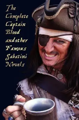 The Complete Captain Blood and Other Famous Sabatini Novels (Unabridged) - Kapitán Blood, Kapitán Blood sa vracia (alebo Kroniky kapitána Blooda), - The Complete Captain Blood and Other Famous Sabatini Novels (Unabridged) - Captain Blood, Captain Blood Returns (or the Chronicles of Captain Blood),
