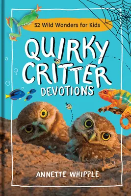 Quirky Critter Devotions: 52 divokých zázrakov pre deti - Quirky Critter Devotions: 52 Wild Wonders for Kids